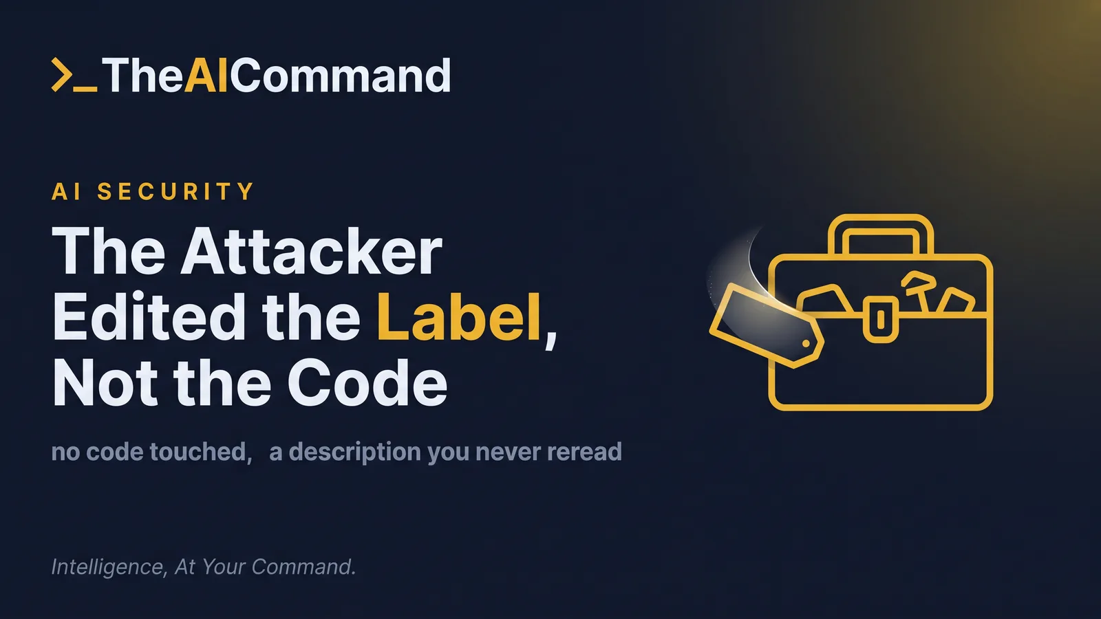 Editorial graphic reading The Attacker Edited the Label, Not the Code
